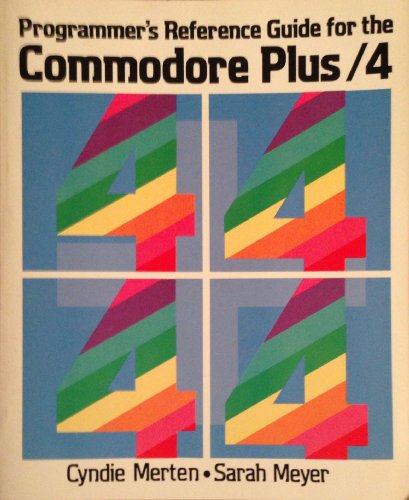 Programmer's Reference Guide for the Commodore Plus/4 (9780673182494) by Meyer, Sarah; Merten, Cyndie