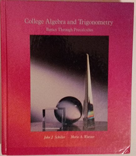 COLLEGE ALGEBRA AND TRIGONOMETRY. BASICS THROUGH PRECALCULUS. - SCHILLER/WURSTER, John J./Marie A.