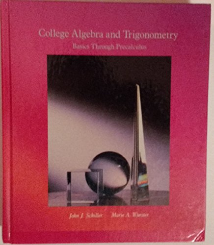 College Algebra and Trigonometry: Basics Through Precalculus (9780673183934) by Schiller, John J.; Wurster, Marie A.