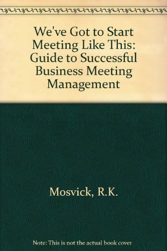 Imagen de archivo de We'Ve Got to Start Meeting Like This!: A Guide to Successful Business Meeting Management a la venta por Wonder Book