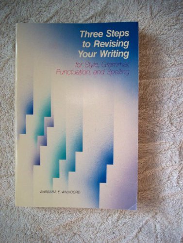 Three Steps to Revising Your Writing for Style, Grammar, Punctuation, and Spelling (9780673186577) by Walvoord, Barbara E.