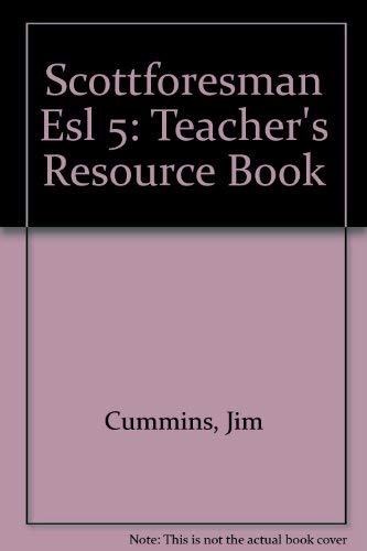 Scottforesman Esl 5: Teacher's Resource Book (9780673197177) by Jim Cummins