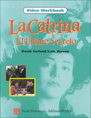 La Catrina el Ultimo Secreto, Video Workbook (Spanish Edition) (9780673218445) by Curland, David