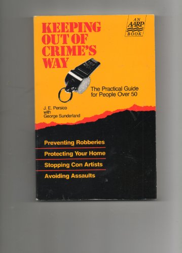 Keeping Out of Crime's Way: The Practical Guide for People over 50 (9780673248015) by Persico, Joseph E.; Sunderland, George