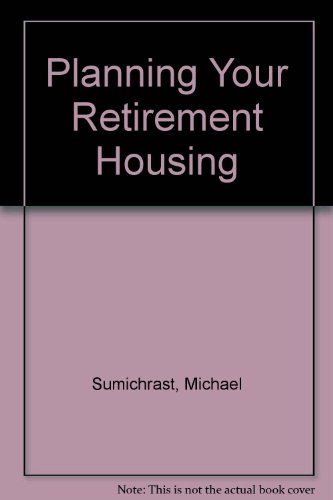 Planning Your Retirement Housing (9780673248107) by Sumichrast, Michael; Shafer, Ronald G.; Sumichrast, Marika