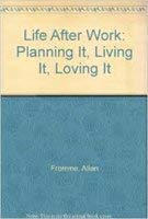 Stock image for Life After Work: Planning It, Living It, Loving It for sale by Wonder Book