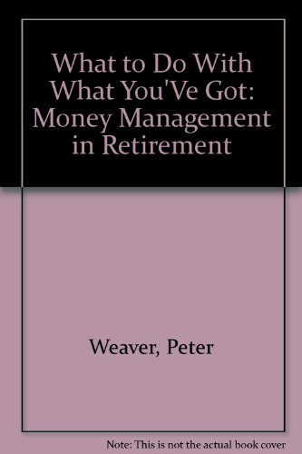 Beispielbild fr What to Do With What You'Ve Got: Money Management in Retirement zum Verkauf von Wonder Book