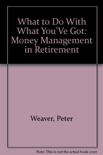 Stock image for What to Do With What You'Ve Got: Money Management in Retirement for sale by Wonder Book