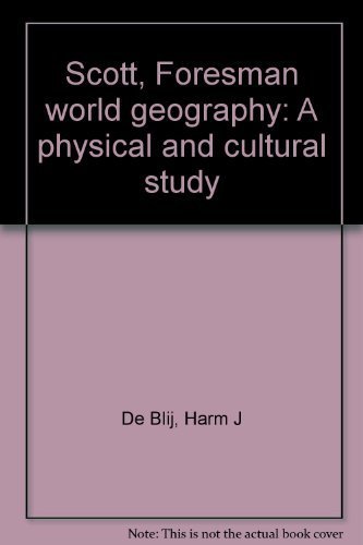 Scott, Foresman world geography: A physical and cultural study (9780673350084) by De Blij, Harm J
