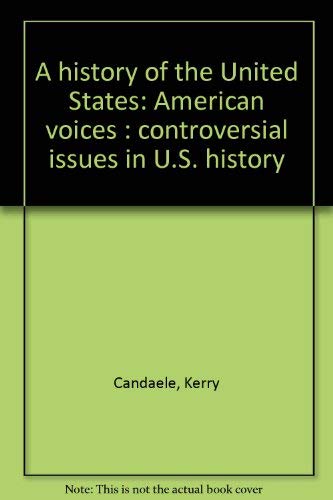 A history of the United States: American voices : controversial issues in U.S. history (9780673352392) by Candaele, Kerry