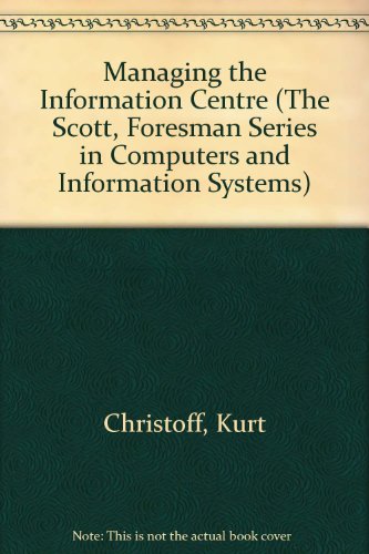 Beispielbild fr Managing the Information Centre (The Scott, Foresman Series in Computers and Information Systems) zum Verkauf von WorldofBooks