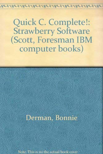 9780673381026: Quick C. Complete!: Strawberry Software (Scott, Foresman IBM computer books)