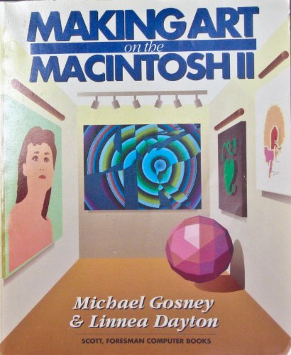 Making Art on the MacIntosh II (9780673381590) by Gosney, Michael; Dayton, Linnea