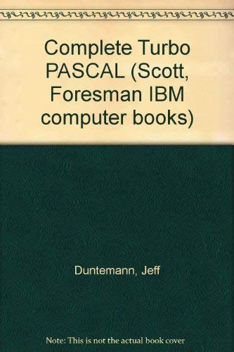 Complete Turbo Pascal/Covers Version 5.0 (9780673383556) by Duntemann, Jeff