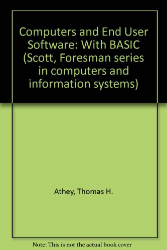 Beispielbild fr Computers and End-User Software With Basic (The Scott, Foresman series in computers and information systems) zum Verkauf von Ergodebooks