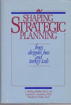 Beispielbild fr Shaping Strategic Planning: Frogs, Dragons, Bees and Turkey Tails zum Verkauf von Books From California