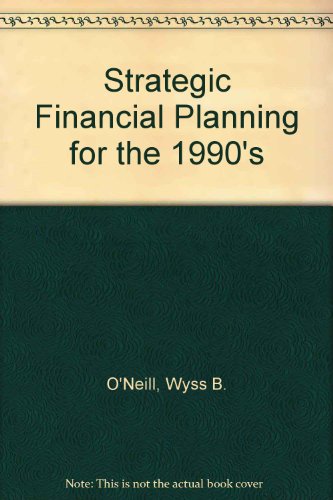 Strategic Financial Planning for the 1990s (9780673385888) by Wyss, B. O'Neill