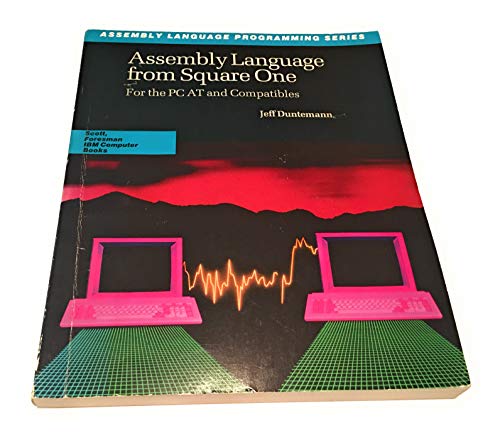 Assembly Language from Square One: For the PC at and Compatibles (Scott, Foresman Assembly Language Programming Series) (9780673385901) by Duntemann, Jeff