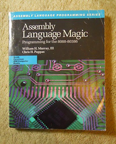 Assembly Language Magic: Programming for the 8088-80386 (Assembly Language Programming Series) (9780673387660) by Murray, William H.; Pappas, Chris