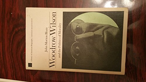 Beispielbild fr Woodrow Wilson and the Politics of Morality (Library of American Biography Series) zum Verkauf von SecondSale