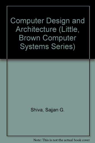 Computer Design and Architecture (Little, Brown Computer Systems Series) (9780673396839) by Shiva, Sajjan G.