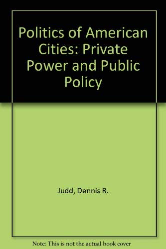 Beispielbild fr The Politics of American Cities : Private Power and Public Policy zum Verkauf von Better World Books
