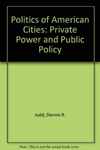 Stock image for The Politics of American Cities : Private Power and Public Policy for sale by Better World Books