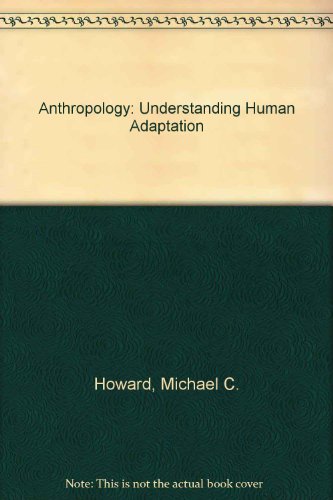 Anthropology: Understanding Human Adaptation (9780673398116) by Howard, Michael C.; Dunaif-Hattis, Janet