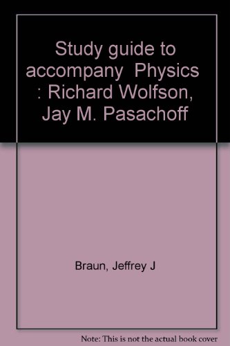 Study guide to accompany "Physics": Richard Wolfson, Jay M. Pasachoff (9780673398383) by Braun, Jeffrey J