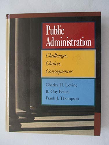 Imagen de archivo de Public Administration: Challenges, Choices, Consequences a la venta por ThriftBooks-Atlanta