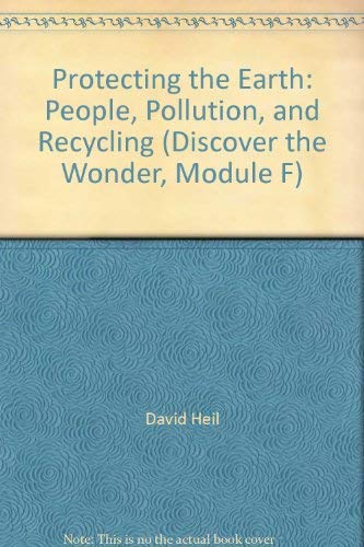 Imagen de archivo de Protecting the Earth: People, Pollution, and Recycling (Discover the Wonder, Module F) a la venta por Wonder Book
