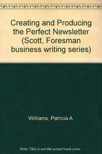 Beispielbild fr Creating and Producing the Perfect Newsletter (Scott, Foresman business writing series) zum Verkauf von WorldofBooks