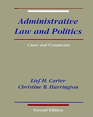 Administrative Law and Politics: Cases and Comments (9780673460318) by Lief H. Carter; Christine B. Harrington