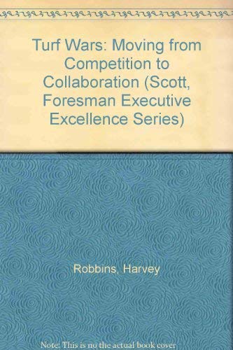 Stock image for Turf Wars: Moving from Competition to Collaboration (SCOTT, FORESMAN EXECUTIVE EXCELLENCE SERIES) for sale by HPB-Red