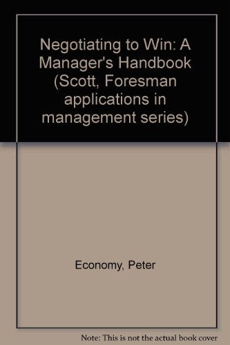 Negotiating to Win: A Managers Handbook (Scott Foresman Applications in Management Series) (9780673462220) by Economy, Peter