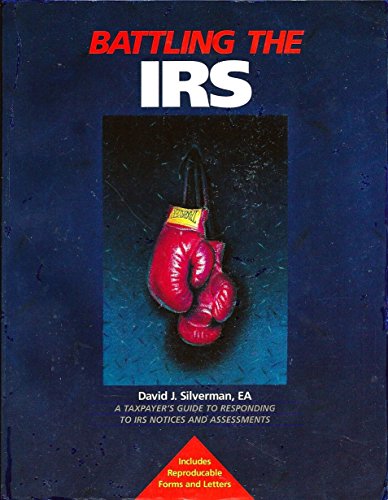 Battling the IRS: A Taxpayer's Guide to Responding to IRS Notices and Assessments (9780673463081) by Silverman, David J.