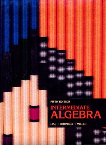 Intermediate Algebra (9780673467447) by Lial, Margaret L.; Hornsby, E. John; Miller, Charles D.