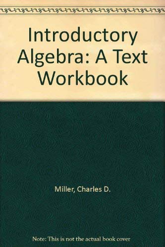 Introductory Algebra: A Text Workbook (9780673467454) by Charles D. Miller