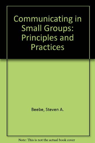 Communicating in Small Groups: Principles and Practices (9780673467614) by Steven A. Beebe