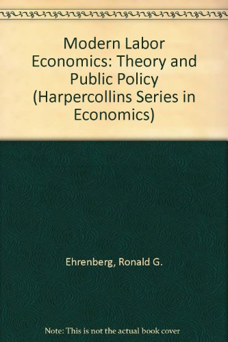 Stock image for Modern Labor Economics: Theory and Public Policy (Harpercollins Series in Economics) for sale by HPB-Red