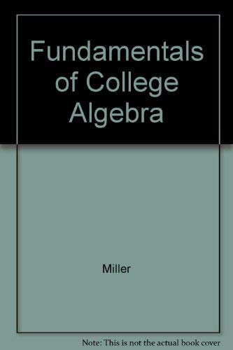 Fundamentals of College Algebra - Miller; Lial; Schneider