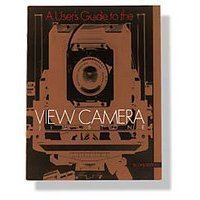 Stock image for A User's Guide to the View Camera for sale by Better World Books