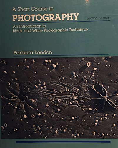 Stock image for A Short Course in Photography: An Introduction to Black-And-White Photographic Technique for sale by SecondSale