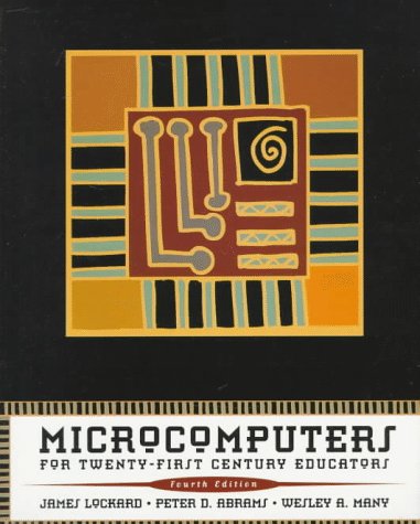 Microcomputers for Twenty-first Century Educators (4th Edition) (9780673524560) by James Lockard