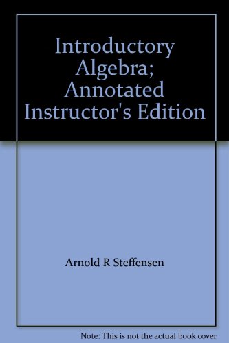 Introductory Algebra; Annotated Instructor's Edition (9780673534927) by Arnold R Steffensen