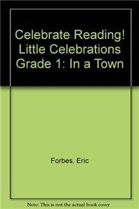 Celebrate Reading! Little Celebrations Grade 1: In a Town (9780673803412) by Celebration Press