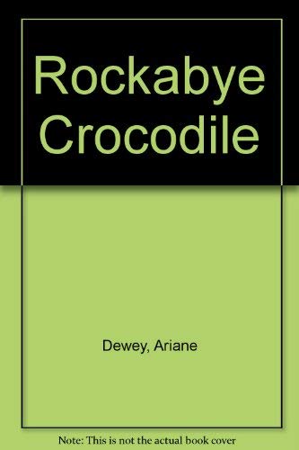 Rockabye Crocodile (9780673809117) by Dewey, Ariane