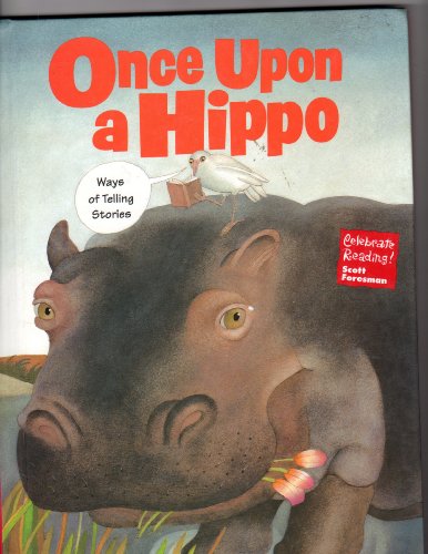 Stock image for Once Upon a Hippo: Ways of Telling Stories (Celebrate Reading! Scott Foresman) for sale by SecondSale