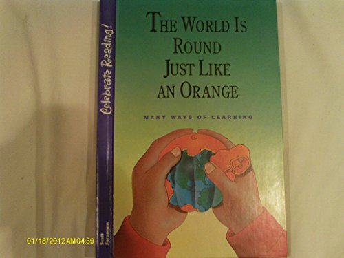 Imagen de archivo de The World Is Round Just Like an Orange : Many Ways of Learning (Scott Foresman's Celebrate Reading, Grade 4, Book B) a la venta por Wonder Book