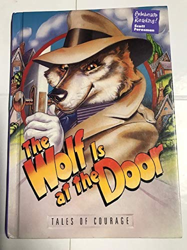 Beispielbild fr The Wolf Is at the Door : Tales of Courage (Scott Foresman's Celebrate Reading, Grade 4, Book F) zum Verkauf von Your Online Bookstore
